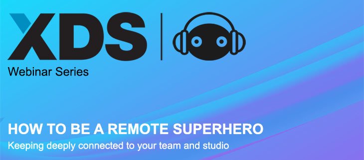 XDS Webinar Series – Edition 3: How To Be a Remote Work Superhero