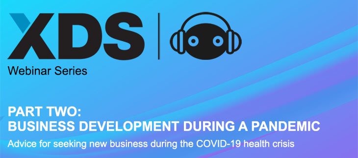 XDS Webinar Series – Edition 7: Part Two – How to do Business Development During a Pandemic